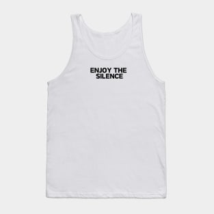 Enjoy the silence Tank Top